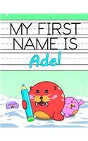 My First Name is Adel: Personalized Primary Name Tracing Workbook for Kids Learning How to Write Their First Name, Practice Paper with 1 Ruling Designed for Children in Pr