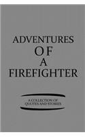 Adventures of a Firefighter a Collection of Quotes and Stories