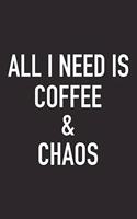 All I Need Is Coffee and Chaos: A 6x9 Inch Matte Softcover Journal Notebook with 120 Blank Lined Pages and a Funny Caffeine Loving Cover Slogan