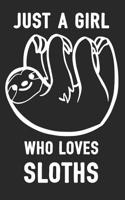 Just a Girl Who Loves Sloths: Notebook and Journal to Write in for Girls / 100 Blank Lined Pages / 6x9 Unique Diary / Happy Birthday Gift / Novelty Composition Book