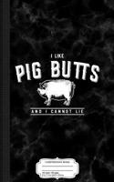 I Like Pig Butts and I Cannot Lie Composition Notebook