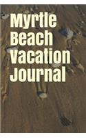 Myrtle Beach Vacation Journal: Blank Lined Journal for South Carolina Camping, Hiking, Fishing, Hunting, Kayaking, and All Other Outdoor Activities