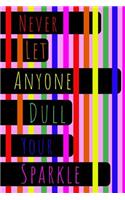 Never Let Anyone Dull Your Sparkle Rainbow Journal