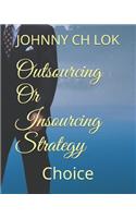 Outsourcing Or Insourcing Strategy: Choice