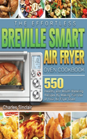 The Effortless Breville Smart Air Fryer Oven Cookbook