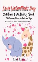 Love Valentine's Day: Children's Activity Book, Cute Coloring Stories for Girls and Boys. How to Give and Receive Love for Toddlers and Kids 3- 6