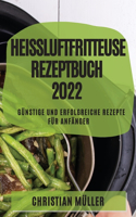 Heißluftfritteuse Rezeptbuch 2022
