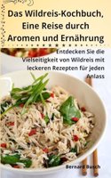 Wildreis-Kochbuch, Eine Reise durch Aromen und Ernährung