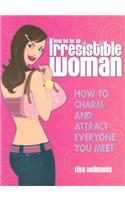 How to Be an Irresistible Woman