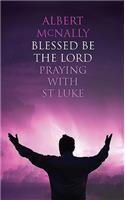 Blessed Be the Lord: Praying with St Luke