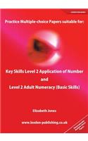 Practice Multiple-choice Papers Suitable for: Key Skills Level 2 Application of Number and Level 2 Adult Numeracy (Basic Skills)