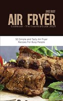 Air Fryer Cookbook The Essential Guide 2021