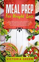 Meal Prep for Weight Loss: The Ultimate Guide to Start Feeling Better. Reduce Inflammation and Burn Fat Enjoying Tasty and Easy Recipes. Stop Emotional Eating and Reset Your M