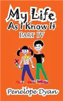 My Life as I Know It--Part IV: (English)