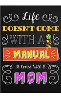 Life Doesn't Come with a Manual, It Comes with a Mom: Mom Appreciation Book, Journal or Planner for Mothers. Thank You Gift for Moms to Be, New Mothers, Pregnant Women & Expecting Mothers Relief & Mindf