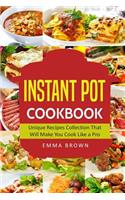 Instant Pot Cookbook: Unique Recipes Collection That Will Make You Cook Like a Pro