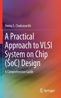 Practical Approach to VLSI System on Chip (Soc) Design