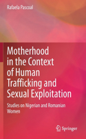 Motherhood in the Context of Human Trafficking and Sexual Exploitation: Studies on Nigerian and Romanian Women