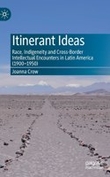 Itinerant Ideas: Race, Indigeneity and Cross-Border Intellectual Encounters in Latin America (1900-1950)