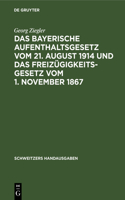 Das Bayerische Aufenthaltsgesetz Vom 21. August 1914 Und Das Freizügigkeitsgesetz Vom 1. November 1867: Mit Den Vollzugsvorschriften Und Den Übrigen Einschlägigen Bestimmungen(Schweitzers Handausgaben)