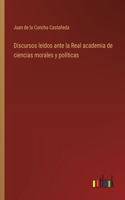 Discursos leidos ante la Real academia de ciencias morales y políticas