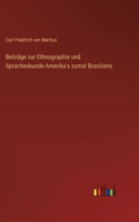 Beiträge zur Ethnographie und Sprachenkunde Amerika's zumal Brasiliens