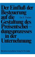 Einfluß Der Besteuerung Auf Die Gestaltung Des Preisentscheidungsprozesses in Der Unternehmung
