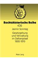 Gesetzgebung Und Verwaltung Im Dalbergstaat 1802-1810