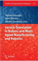 Service Orientation in Holonic and Multi Agent Manufacturing and Robotics