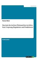 Das Amt des Archon Polemarchos in Athen. Sein Ursprung, Regularien und Funktionen