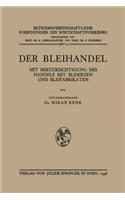 Der Bleihandel: Mit Berucksichtigung Des Handels. Mit Bleierzen Und Bleifabrikaten