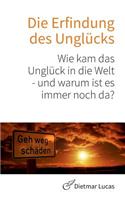 Erfindung des Unglücks: Wie kam das Unglück in die Welt - und warum ist es immer noch da?