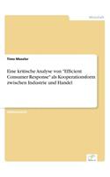 Eine kritische Analyse von "Efficient Consumer Response" als Kooperationsform zwischen Industrie und Handel: (German)