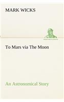 To Mars via The Moon An Astronomical Story