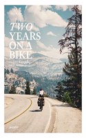 Two Years On A Bike: Von Kanada nach Feuerland