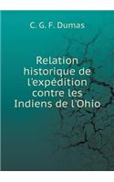 Relation Historique de l'Expédition Contre Les Indiens de l'Ohio