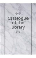 Catalogue of the Library