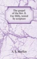 gospel of the Rev. B. Fay Mills, tested by scripture