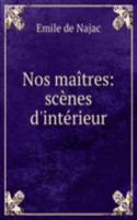 Nos maitres: scenes d'interieur