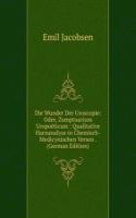 Die Wunder Der Uroscopie: Oder, Zumptuarium Uropoeticum : Qualitative Harnanalyse in Chemisch-Medicynischen Versen . (German Edition)