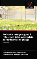 Polityka integracyjna i rolnictwo jako narzędzia zarządzania migracją