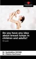Do you have any idea about breast lumps in children and adults?