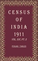 Census Of India 1911: Punjab - Appendices To The - Imperial Tables Volume Book 24 Vol. XIV, Pt. 3