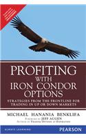 Profiting with Iron Condor Options: Strategies from the Frontline for Trading in Up or Down Markets