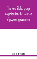 The new state, group organization the solution of popular government