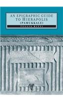 An Epigraphic Guide to Hierapolis of Phrygia (Pamukkale)