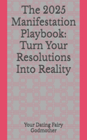 The 2025 Manifestation Playbook: Turn Your Resolutions Into Reality