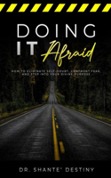 Doing it Afraid: How to Eliminate Self-Doubt, Confront Fear, and Step into Your Divine Purpose