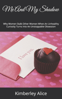 Me And My Shadow: Why Women Stalk Other Women When An Unhealthy Curiosity Turns Into An Unstoppable Obsession