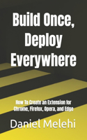 Build Once, Deploy Everywhere: How To Create an Extension for Chrome, Firefox, Opera, and Edge